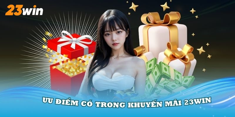 Khuyến mãi 23Win mang lại rất nhiều điểm nổi bật cho hội viên