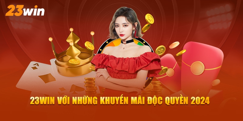 Khuyến mãi 23Win với những sự kiện độc quyền hấp dẫn nhất 2024