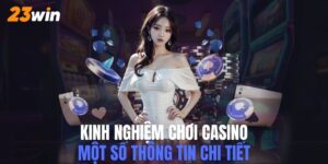 kinh nghiệm chơi casino 23win