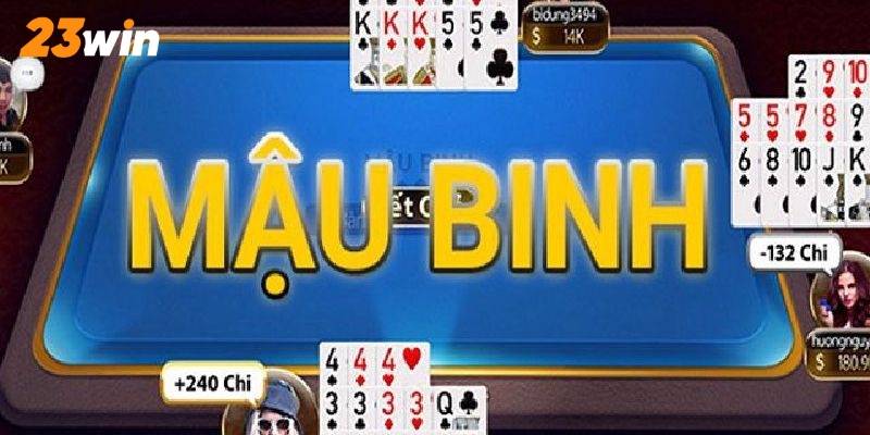 Kinh nghiệm đánh Mậu Binh 23win