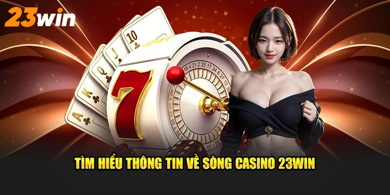 Thông tin cơ bản về sòng bài trực tuyến của 23win